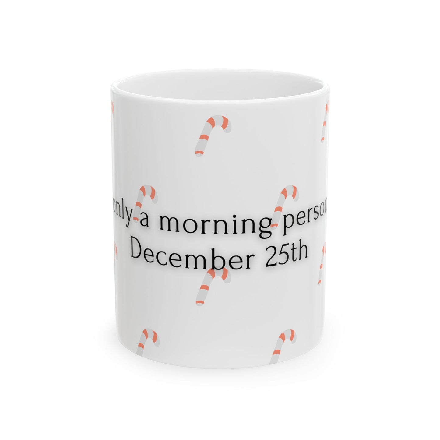 Holiday Cheer Ceramic Mug - Only a Morning Person | December 25th | Fun Christmas Gift